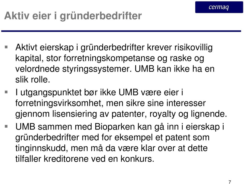 I utgangspunktet bør ikke UMB være eier i forretningsvirksomhet, men sikre sine interesser gjennom lisensiering av patenter,