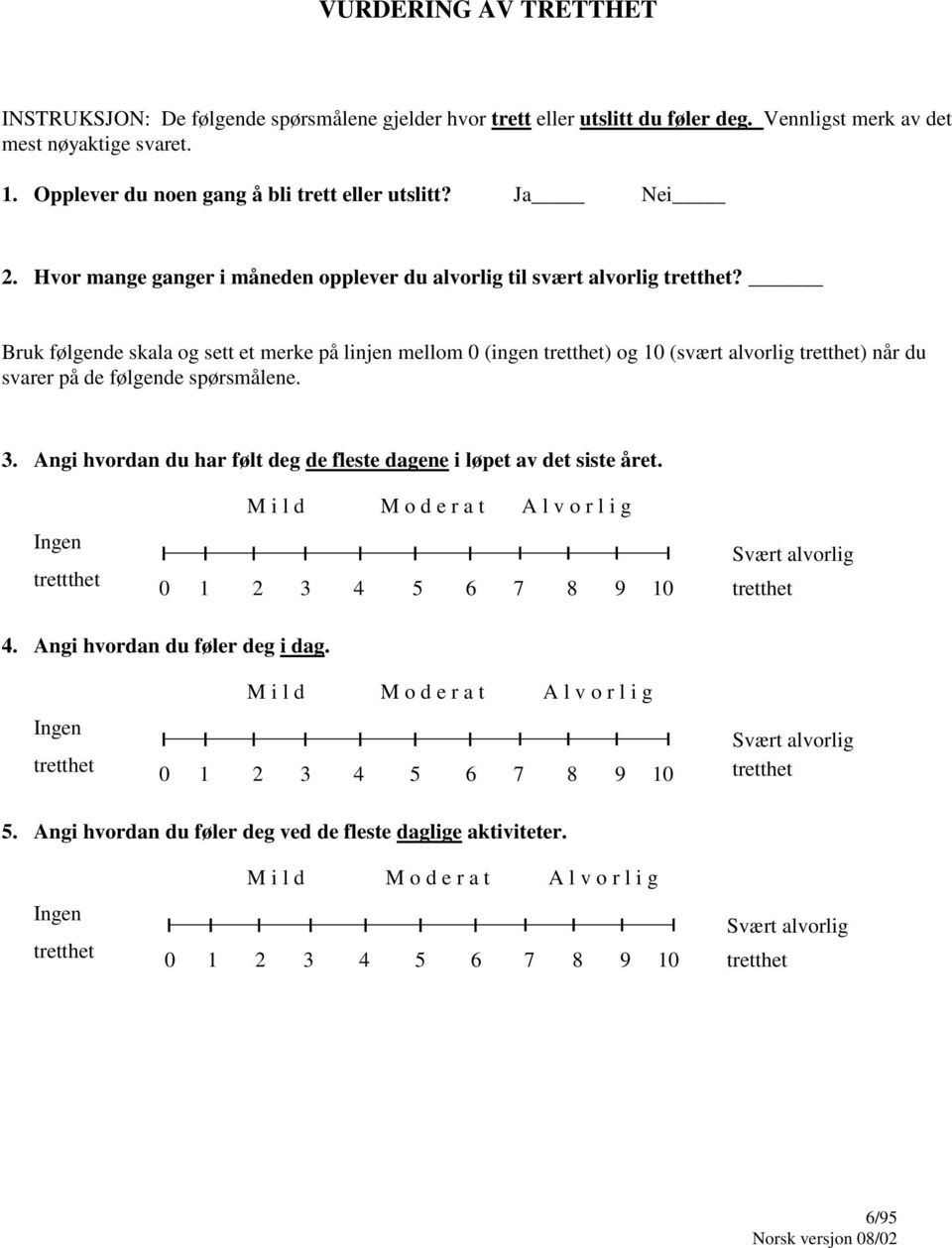 Bruk følgende skala og sett et merke på linjen mellom 0 (ingen tretthet) og 10 (svært alvorlig tretthet) når du svarer på de følgende spørsmålene. 3.