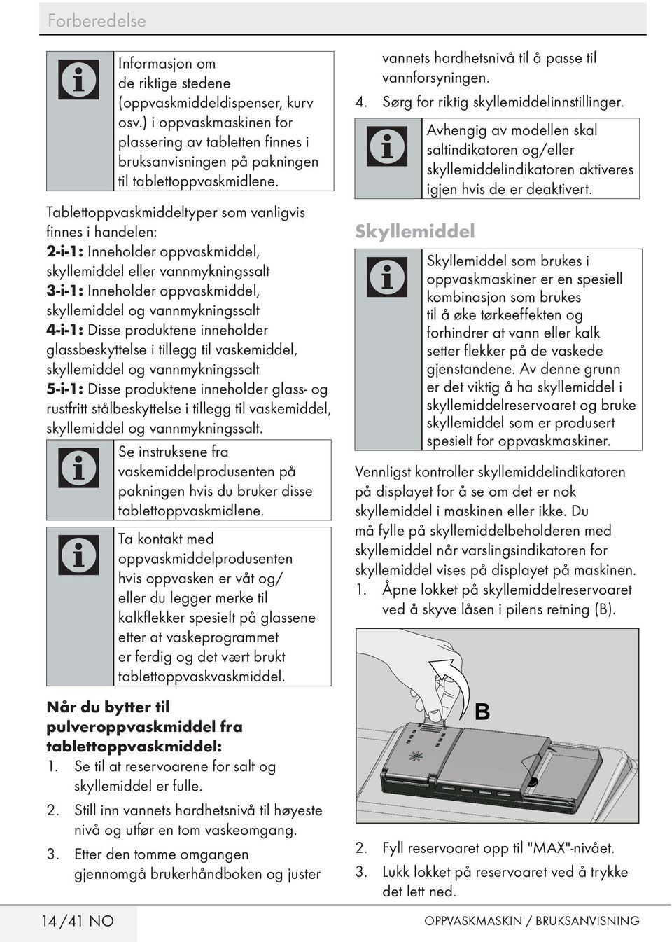 4-i-1: Disse produktene inneholder glassbeskyttelse i tillegg til vaskemiddel, skyllemiddel og vannmykningssalt 5-i-1: Disse produktene inneholder glass- og rustfritt stålbeskyttelse i tillegg til