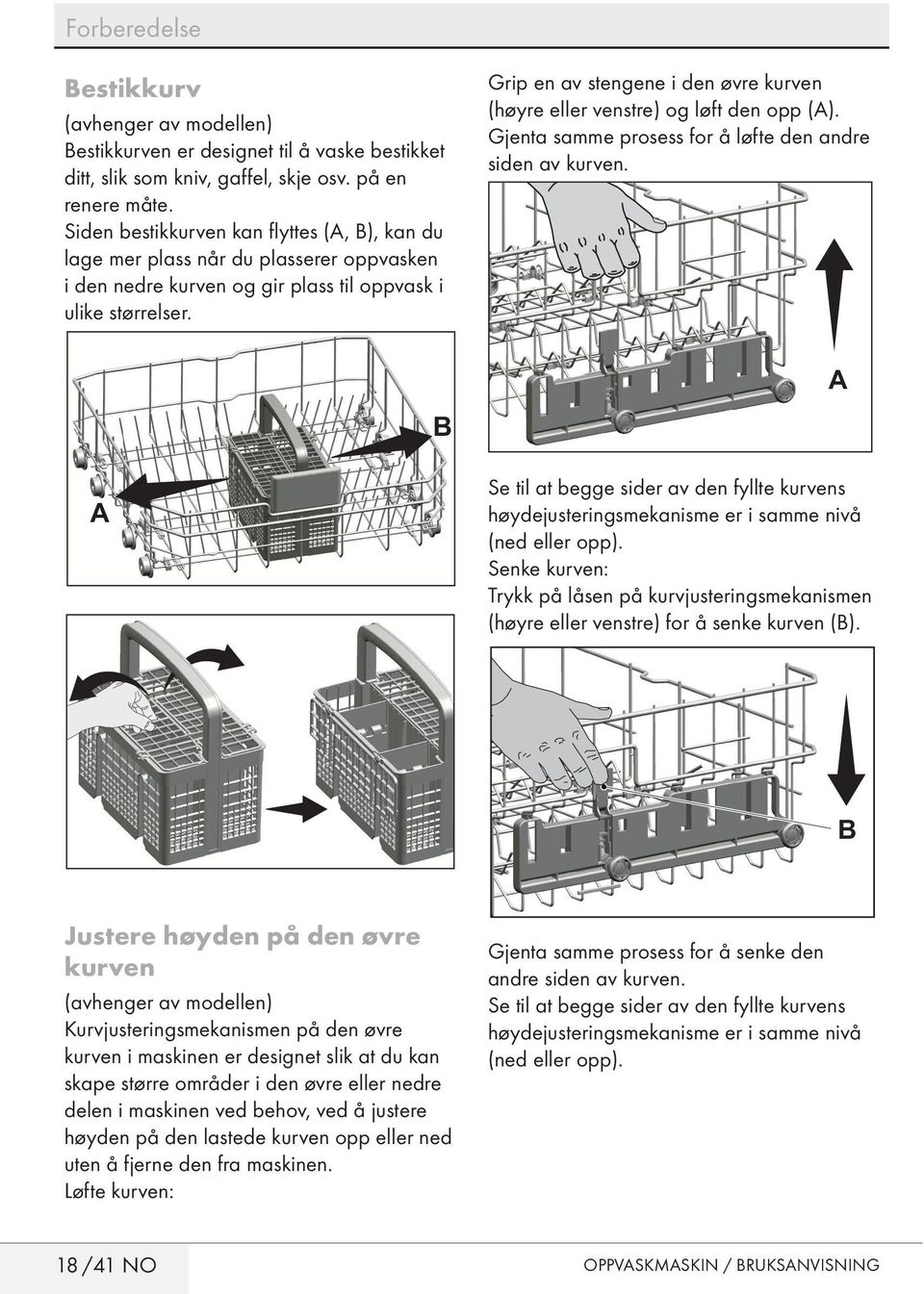 Grip en av stengene i den øvre kurven (høyre eller venstre) og løft den opp (A). Gjenta samme prosess for å løfte den andre siden av kurven.