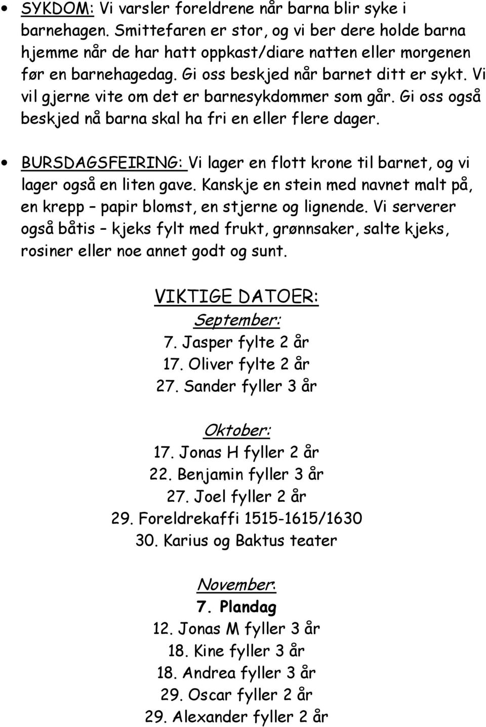 BURSDAGSFEIRING: Vi lager en flott krone til barnet, og vi lager også en liten gave. Kanskje en stein med navnet malt på, en krepp papir blomst, en stjerne og lignende.