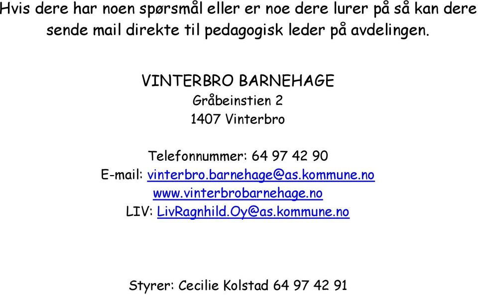 VINTERBRO BARNEHAGE Gråbeinstien 2 1407 Vinterbro Telefonnummer: 64 97 42 90