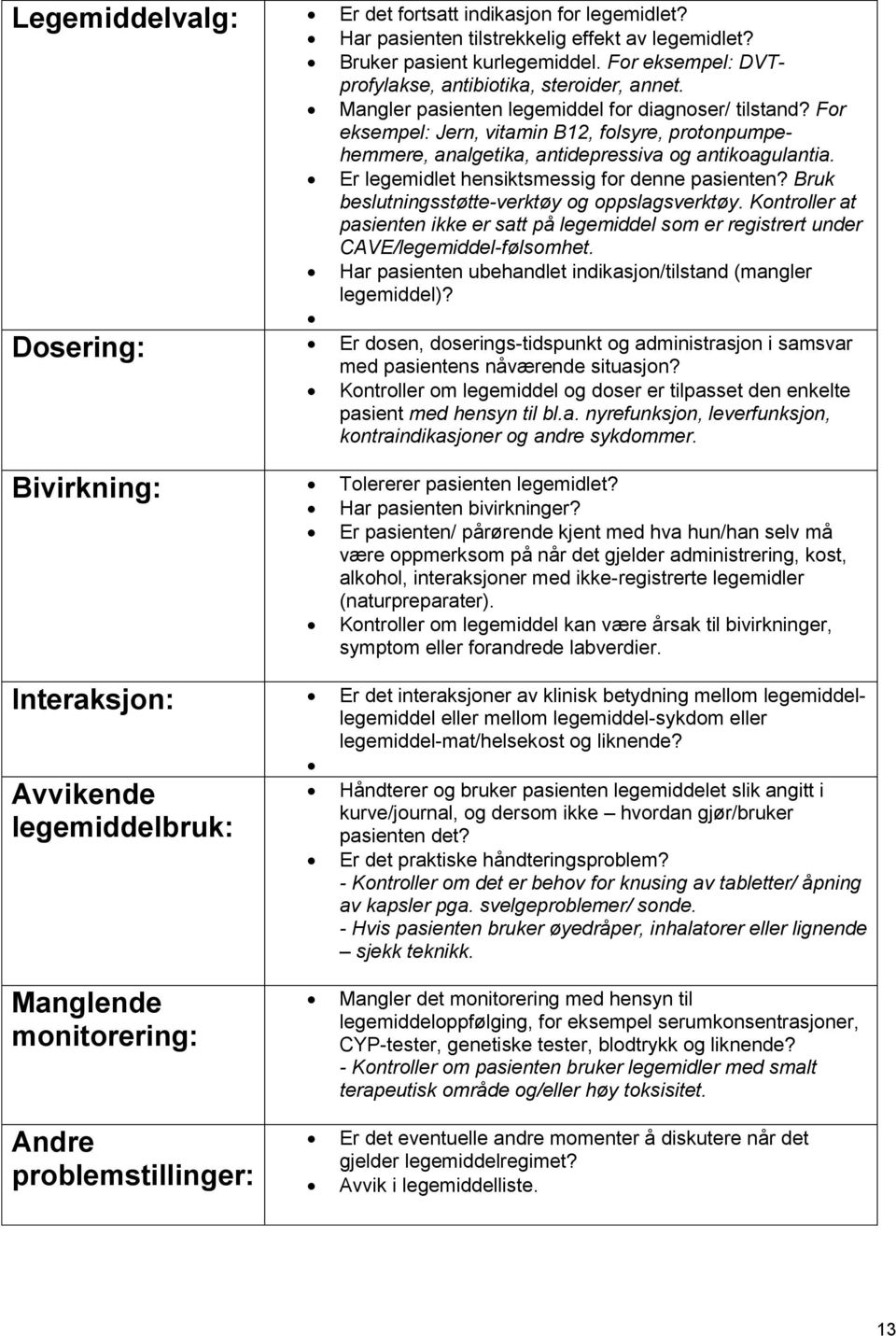 Er legemidlet hensiktsmessig for denne pasienten? Bruk beslutningsstøtte-verktøy og oppslagsverktøy.