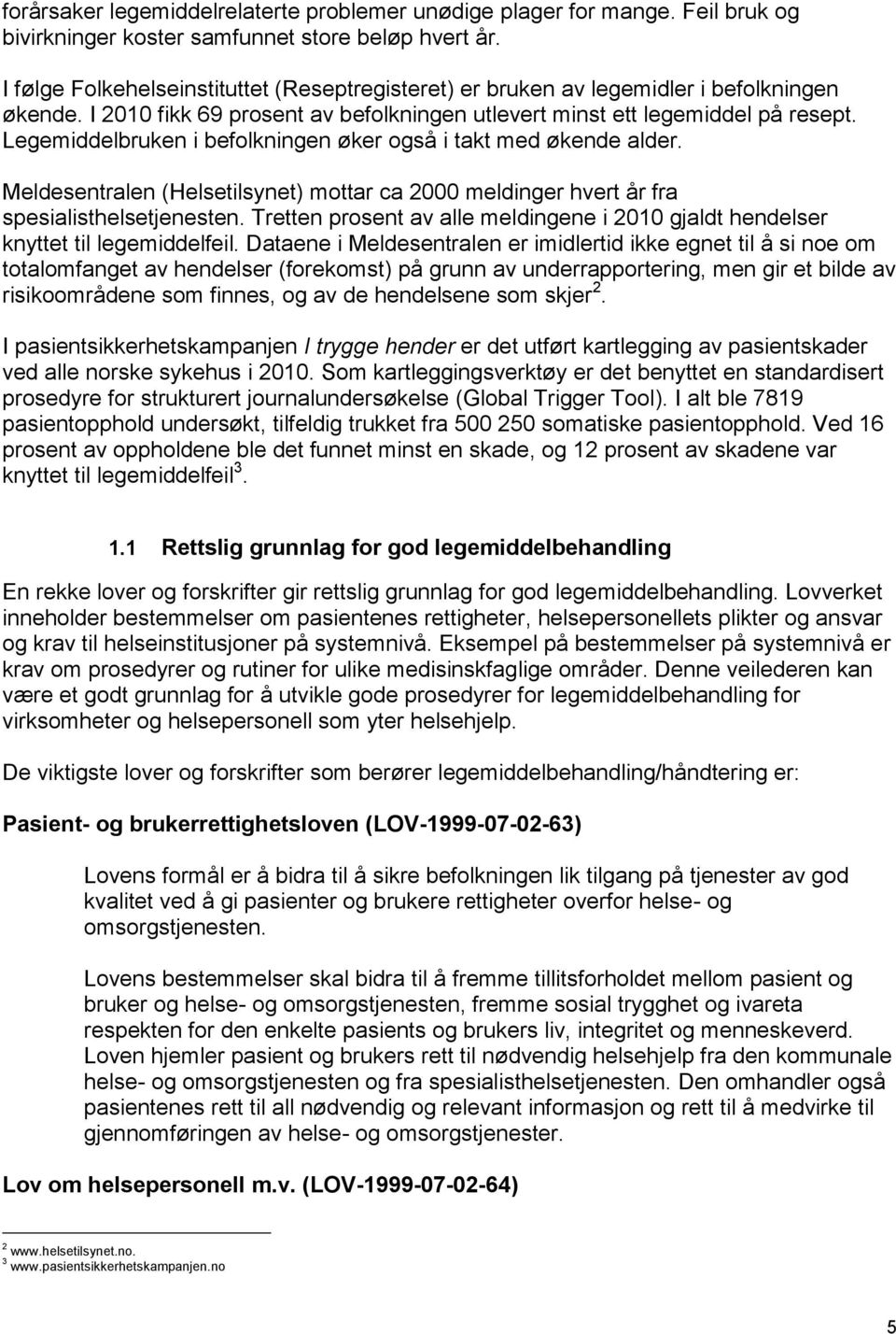 Legemiddelbruken i befolkningen øker også i takt med økende alder. Meldesentralen (Helsetilsynet) mottar ca 2000 meldinger hvert år fra spesialisthelsetjenesten.