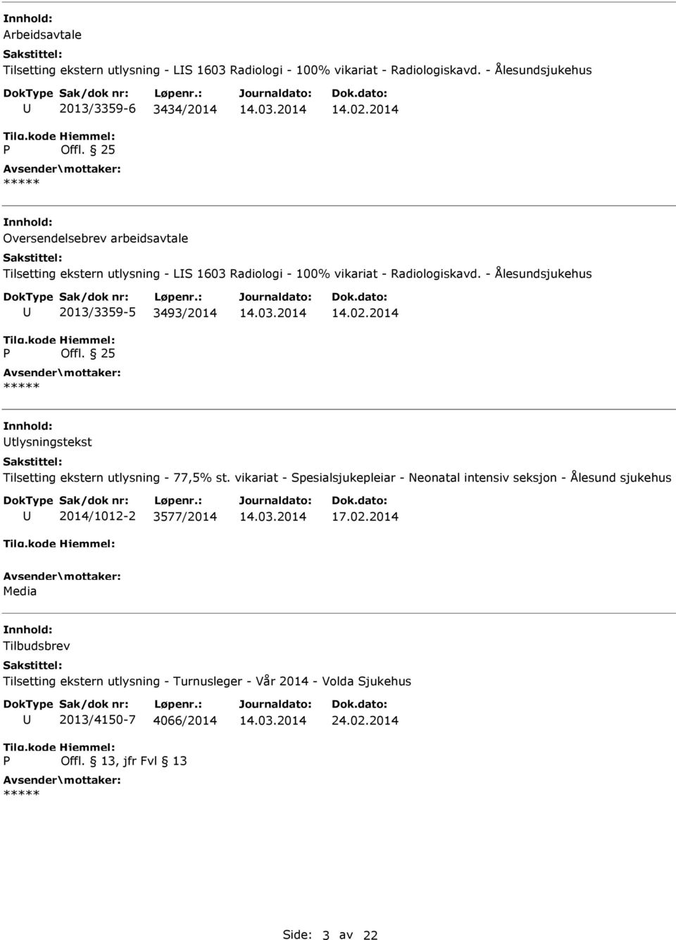 - Ålesundsjukehus 2013/3359-5 3493/2014 Offl. 25 14.02.2014 tlysningstekst Tilsetting ekstern utlysning - 77,5% st.