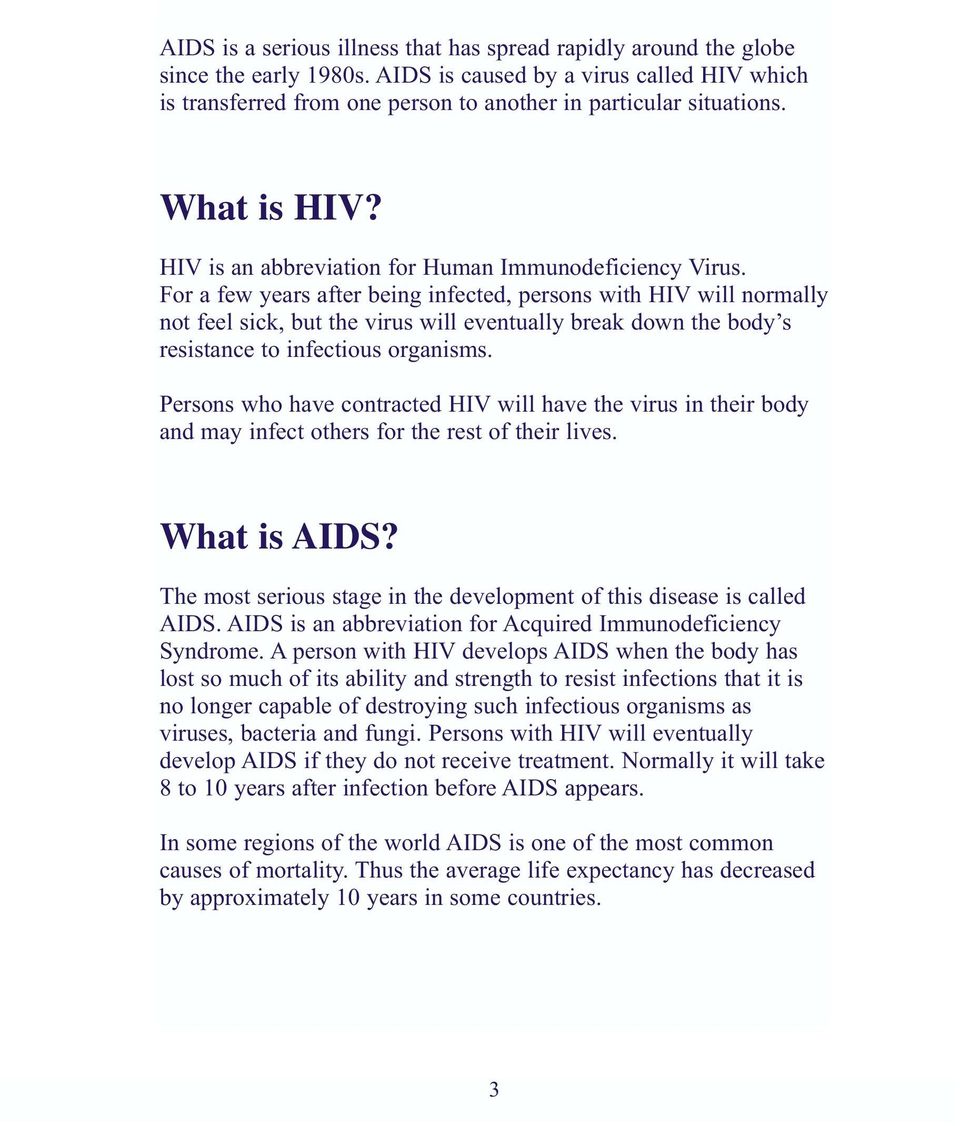 For a few years after being infected, persons with HIV will normally not feel sick, but the virus will eventually break down the body s resistance to infectious organisms.