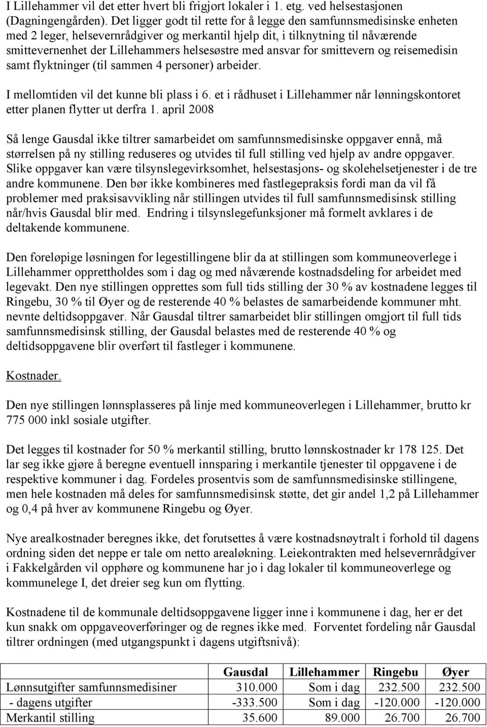 med ansvar for smittevern og reisemedisin samt flyktninger (til sammen 4 personer) arbeider. I mellomtiden vil det kunne bli plass i 6.