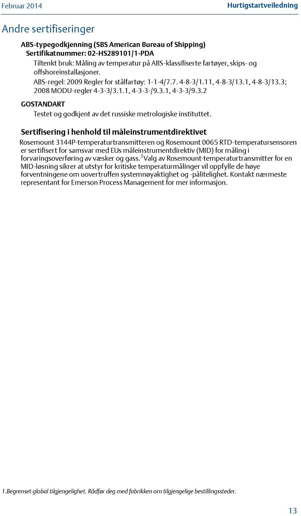 Sertifisering i henhold til måleinstrumentdirektivet Rosemount 3144P-temperaturtransmitteren og Rosemount 0065 RTD-temperatursensoren er sertifisert for samsvar med EUs måleinstrumentdirektiv (MID)