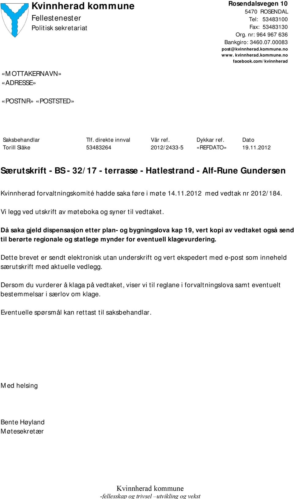 2012 Særutskrift - BS - 32/17 - terrasse - Hatlestrand - Alf-Rune Gundersen Kvinnherad forvaltningskomité hadde saka føre i møte 14.11.2012 med vedtak nr 2012/184.