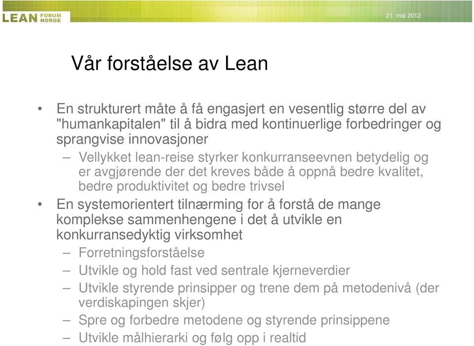 systemorientert tilnærming for å forstå de mange komplekse sammenhengene i det å utvikle en konkurransedyktig virksomhet Forretningsforståelse Utvikle og hold fast ved sentrale