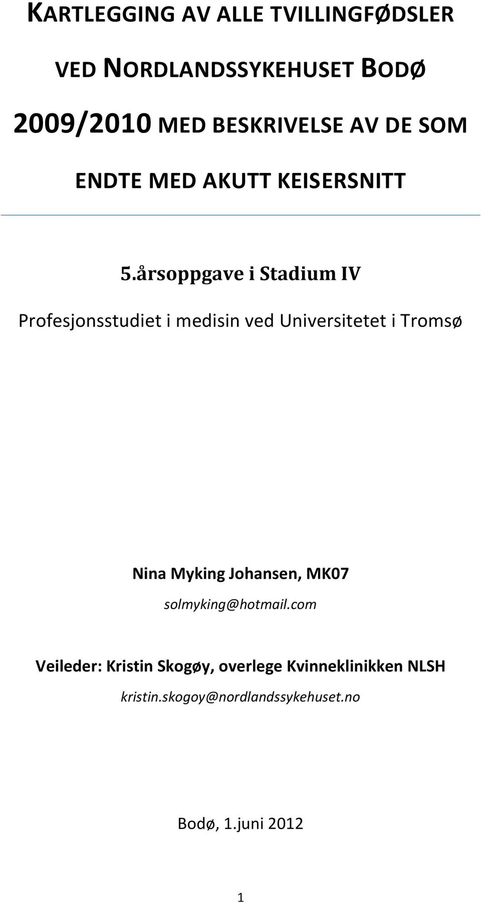 årsoppgave i Stadium IV Profesjonsstudiet i medisin ved Universitetet i Tromsø Nina Myking