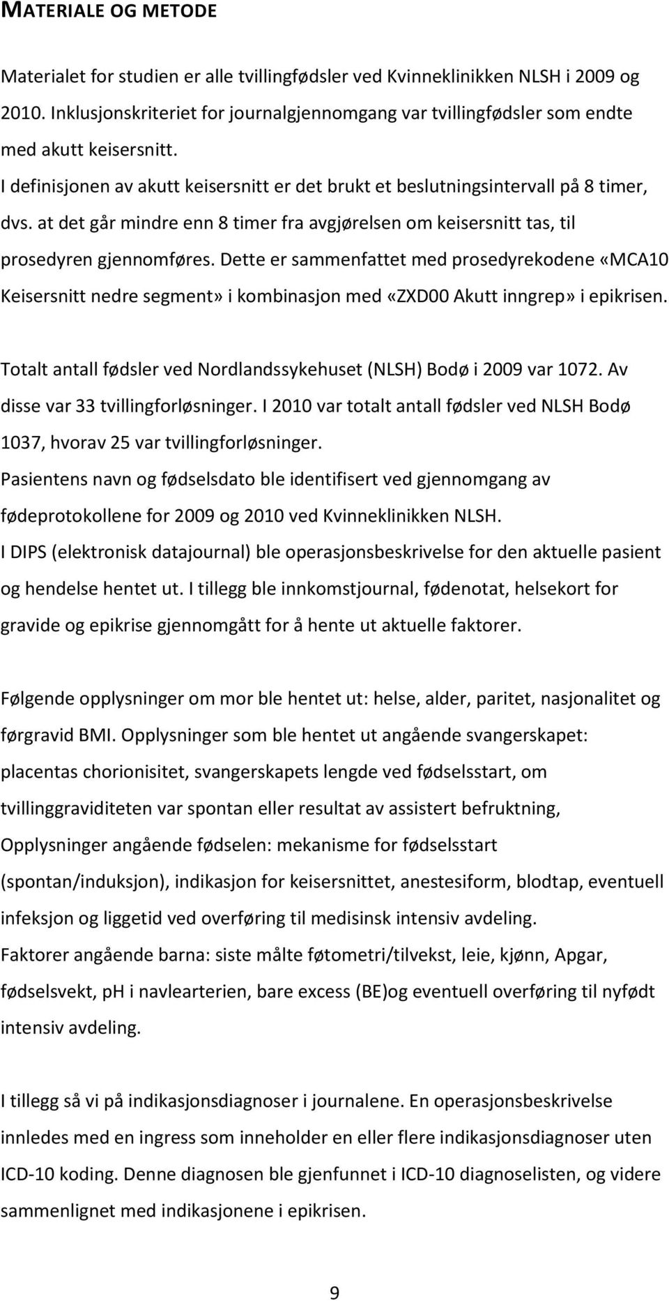 at det går mindre enn 8 timer fra avgjørelsen om keisersnitt tas, til prosedyren gjennomføres.