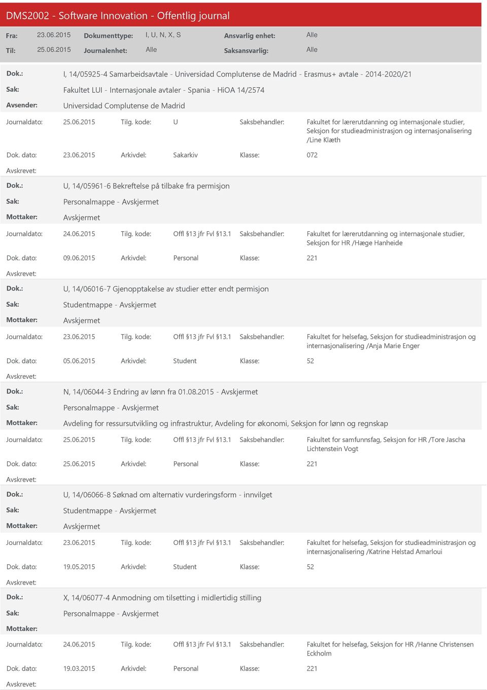 2015 Personal, 14/06016-7 Gjenopptakelse av studier etter endt permisjon Studentmappe - internasjonalisering /Anja Marie Enger 05.06.2015 Student N, 14/06044-3 Endring av lønn fra 01.08.