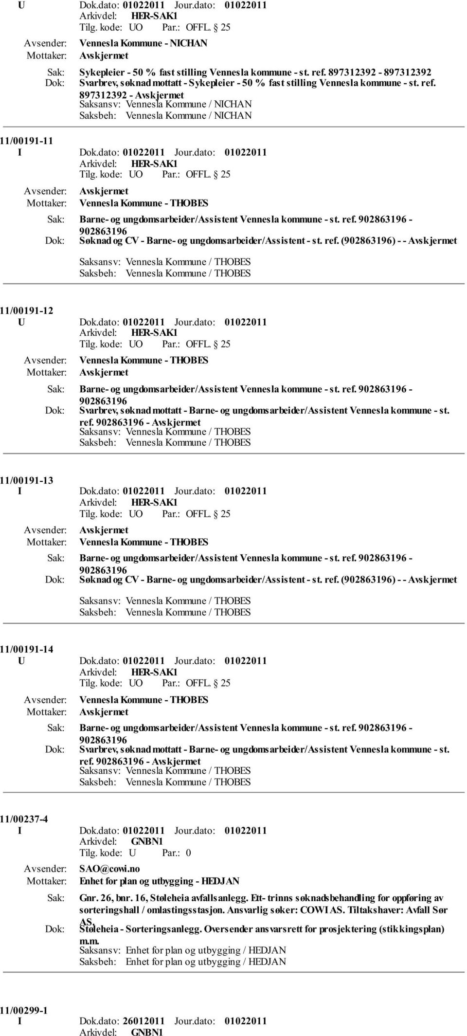 897312392 - Saksansv: Vennesla Kommune / NICHAN Saksbeh: Vennesla Kommune / NICHAN 11/00191-11 I Dok.dato: Jour.