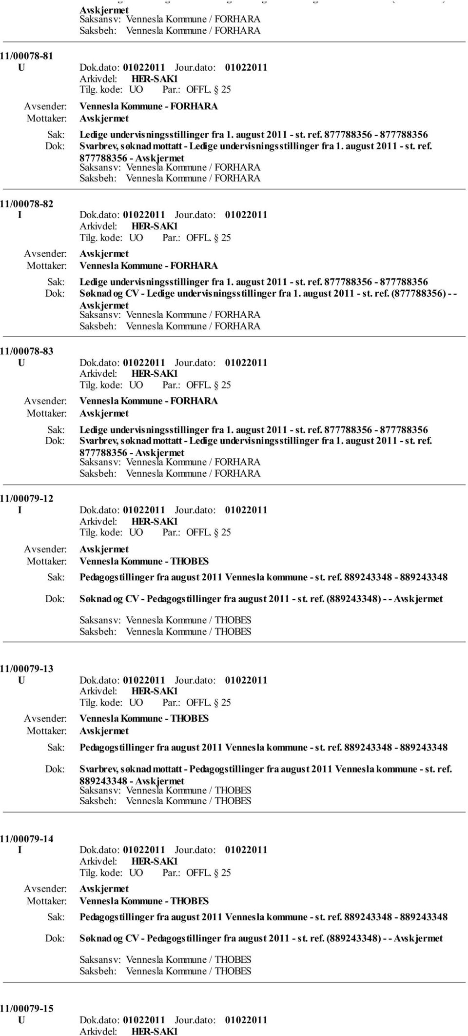 dato: Jour.dato: Vennesla Kommune - FORHARA Ledige undervisningsstillinger fra 1. august 2011 - st. ref.