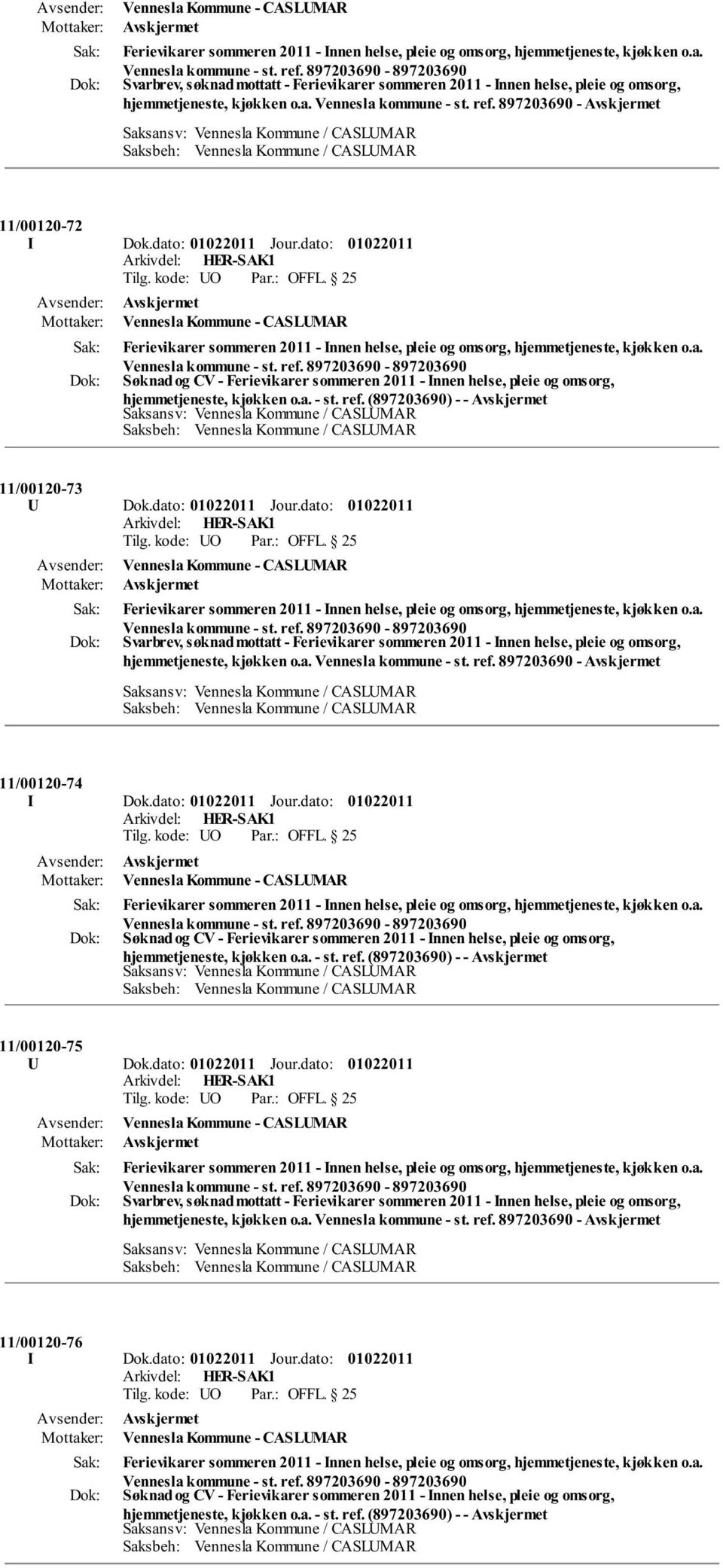 a. - st. ref. (897203690) - - 11/00120-73 U Dok.dato: Jour.dato: a. Vennesla kommune - st. ref. 897203690-11/00120-74 I Dok.dato: Jour.dato: Vennesla Kommune - CASLUMAR Ferievikarer sommeren 2011 - Innen helse, pleie og omsorg, hjemmetjeneste, kjøkken o.