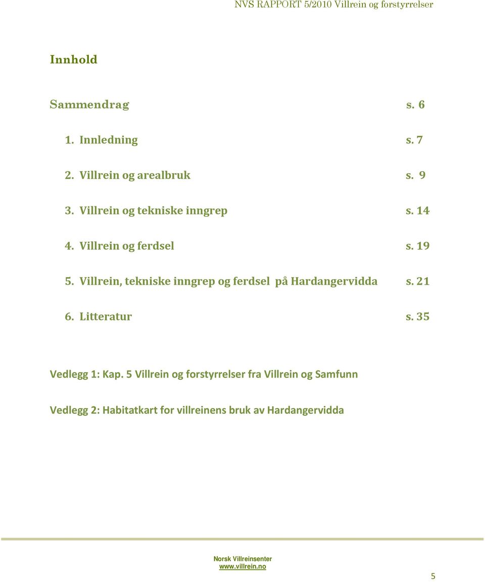 Villrein, tekniske inngrep og ferdsel på Hardangervidda s. 21 6. Litteratur s.