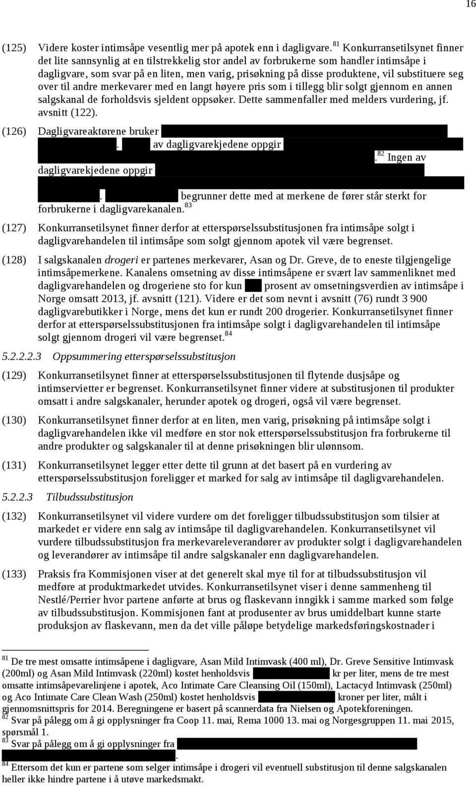 vil substituere seg over til andre merkevarer med en langt høyere pris som i tillegg blir solgt gjennom en annen salgskanal de forholdsvis sjeldent oppsøker.