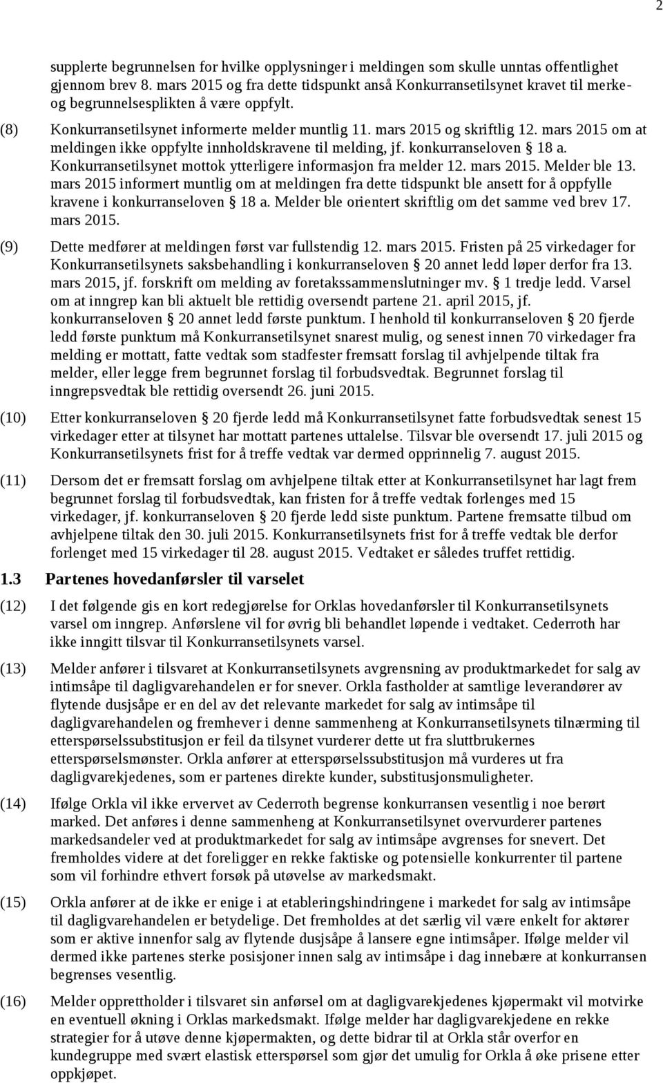 mars 2015 om at meldingen ikke oppfylte innholdskravene til melding, jf. konkurranseloven 18 a. Konkurransetilsynet mottok ytterligere informasjon fra melder 12. mars 2015. Melder ble 13.