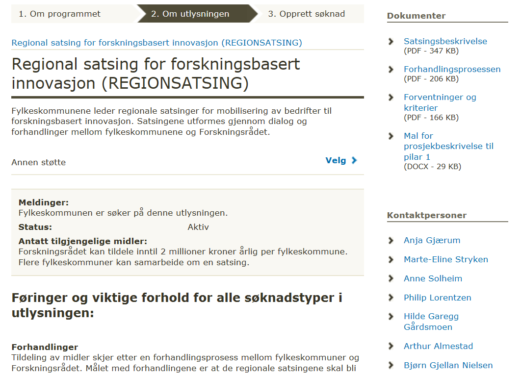 Utlysningen er tilgjengelig på nett Det styrende dokumentet for hele Regional satsing Oversikt over gangen i prosessen fram til avtale Beskrivelse av hva Forskningsrådet er opptatt av Alle må