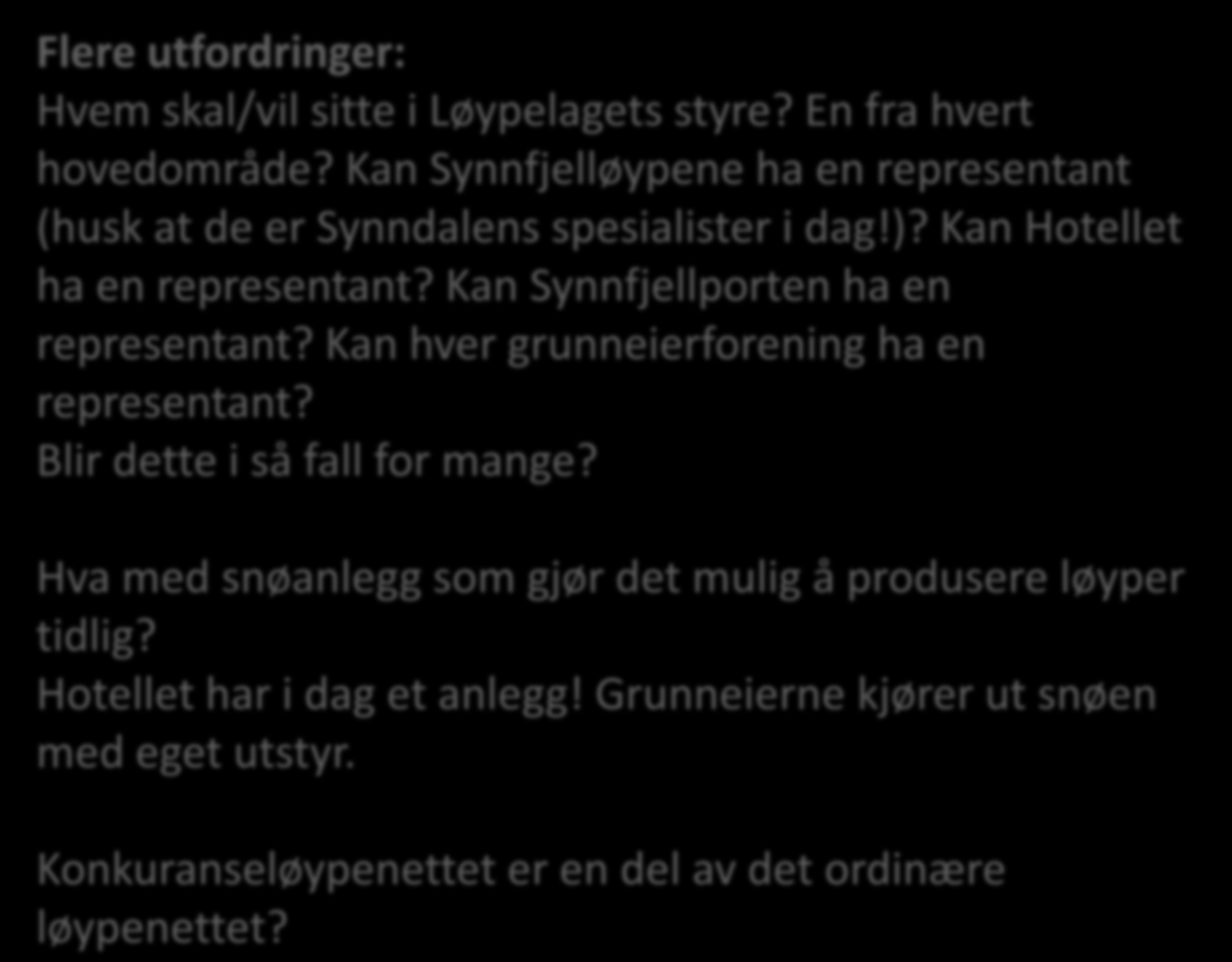 Flere utfordringer: Hvem skal/vil sitte i Løypelagets styre? En fra hvert hovedområde? Kan Synnfjelløypene ha en representant (husk at de er Synndalens spesialister i dag!)?