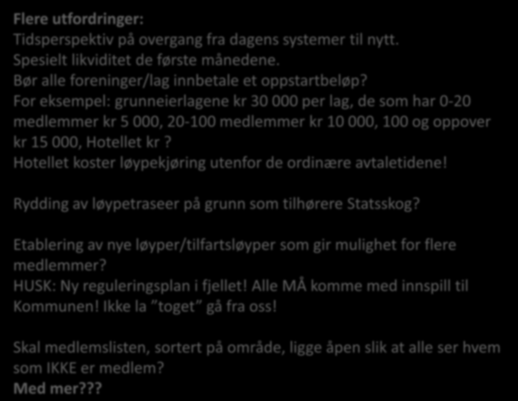 Flere utfordringer: Tidsperspektiv på overgang fra dagens systemer til nytt. Spesielt likviditet de første månedene. Bør alle foreninger/lag innbetale et oppstartbeløp?