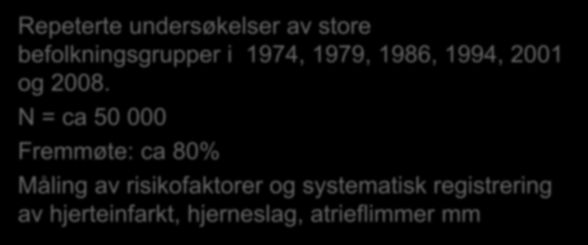 Tromsø-undersøkelsen Repeterte undersøkelser av store befolkningsgrupper i 1974, 1979, 1986, 1994, 2001 og 2008.