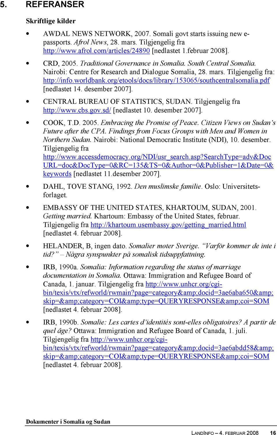 org/etools/docs/library/153065/southcentralsomalia.pdf [nedlastet 14. desember 2007]. CENTRAL BUREAU OF STATISTICS, SUDAN. Tilgjengelig fra http://www.cbs.gov.sd/ [nedlastet 10. desember 2007]. COOK, T.