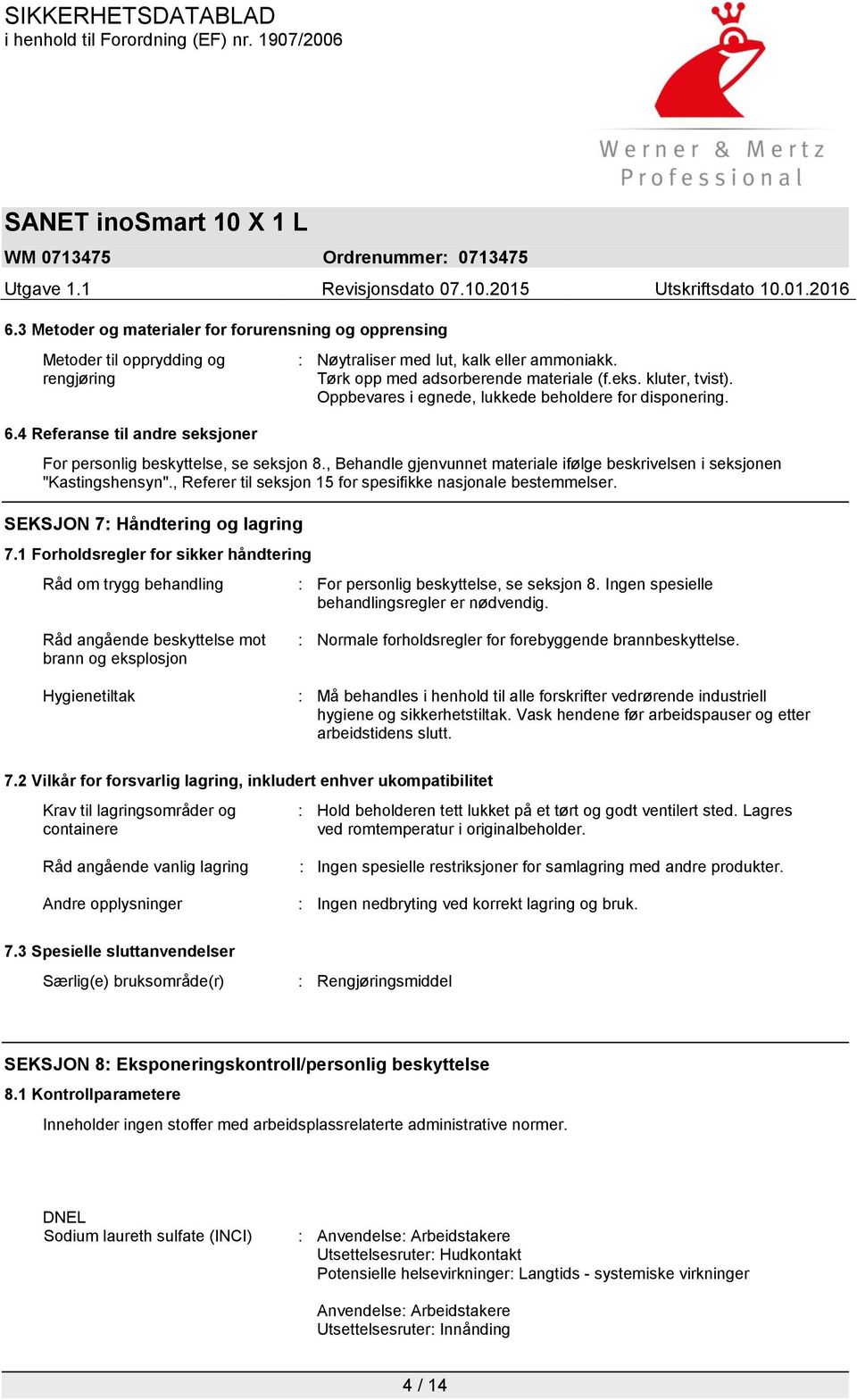 , Behandle gjenvunnet materiale ifølge beskrivelsen i seksjonen "Kastingshensyn"., Referer til seksjon 15 for spesifikke nasjonale bestemmelser. SEKSJON 7: Håndtering og lagring 7.