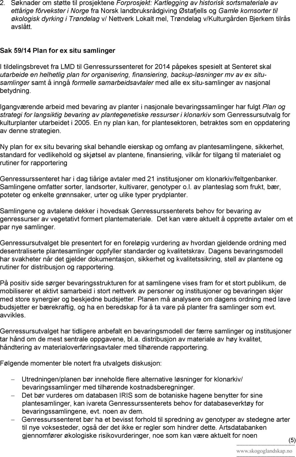 Sak 59/14 Plan for ex situ samlinger I tildelingsbrevet fra LMD til Genressurssenteret for 2014 påpekes spesielt at Senteret skal utarbeide en helhetlig plan for organisering, finansiering,