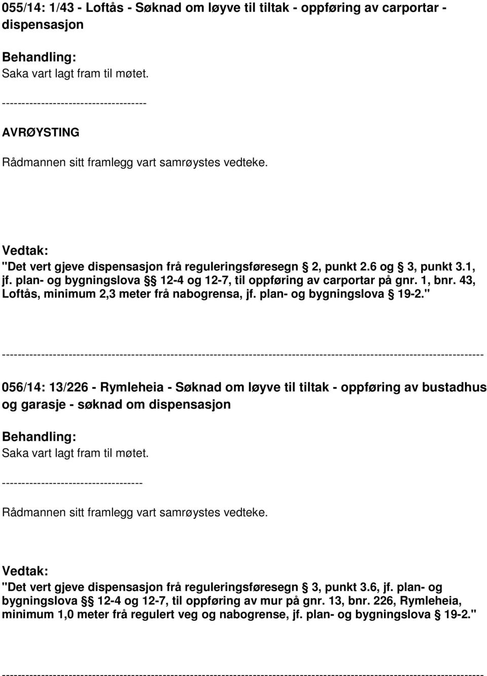 1, bnr. 43, Loftås, minimum 2,3 meter frå nabogrensa, jf. plan- og bygningslova 19-2.