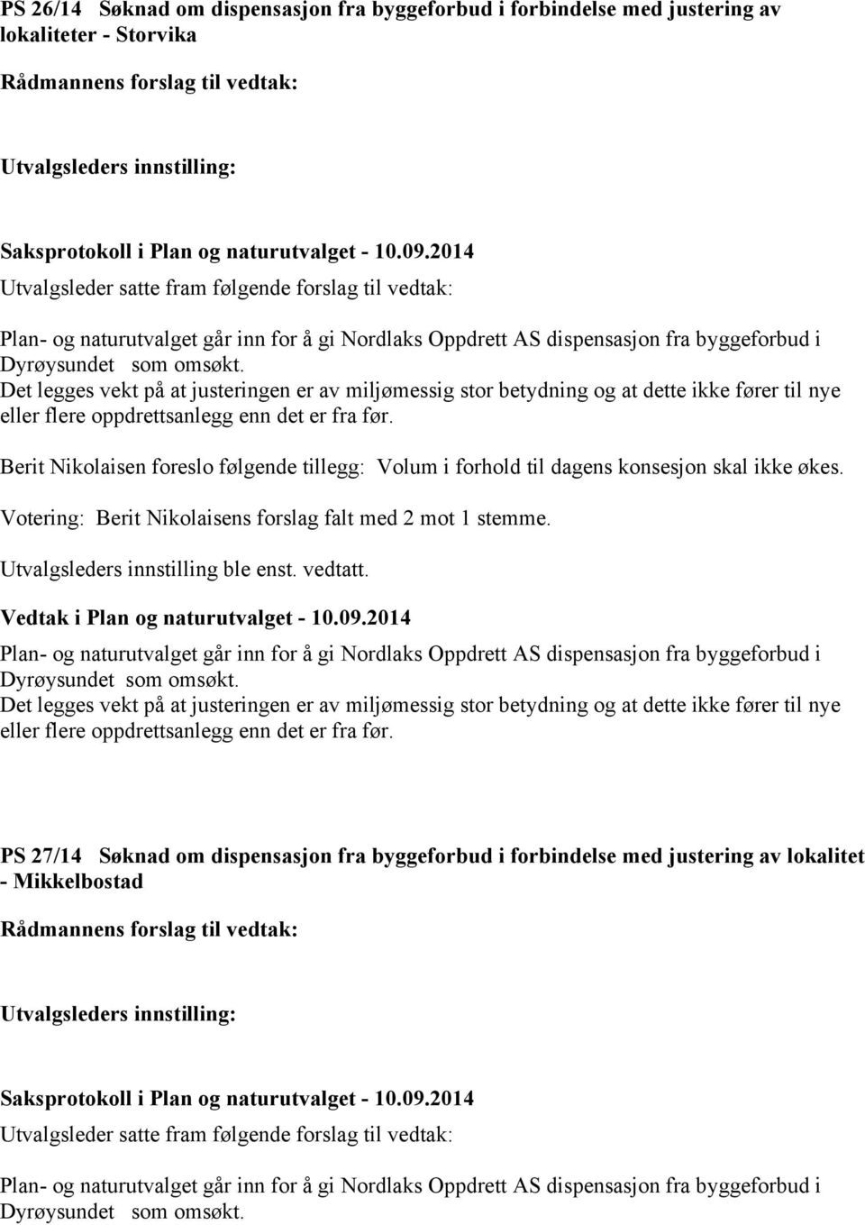 Det legges vekt på at justeringen er av miljømessig stor betydning og at dette ikke fører til nye eller flere oppdrettsanlegg enn det er fra før.