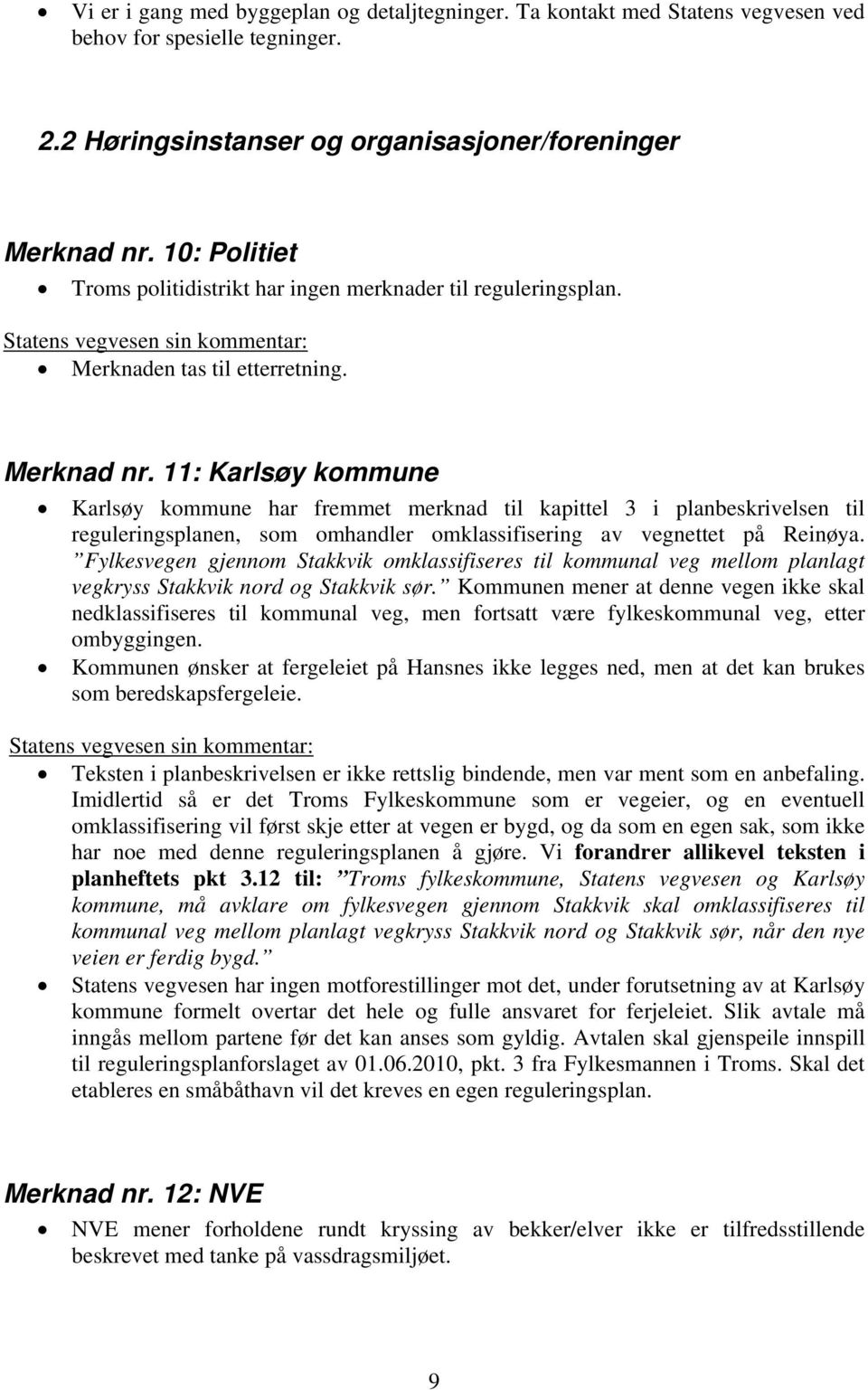 11: Karlsøy kommune Karlsøy kommune har fremmet merknad til kapittel 3 i planbeskrivelsen til reguleringsplanen, som omhandler omklassifisering av vegnettet på Reinøya.
