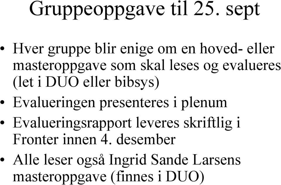 leses og evalueres (let i DUO eller bibsys) Evalueringen presenteres i