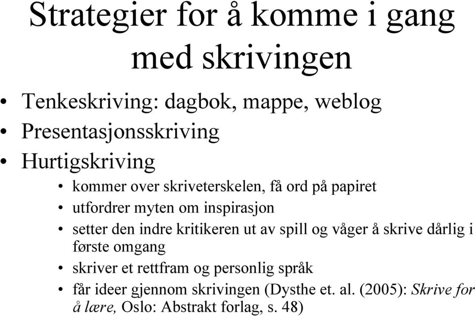 indre kritikeren ut av spill og våger å skrive dårlig i første omgang skriver et rettfram og personlig