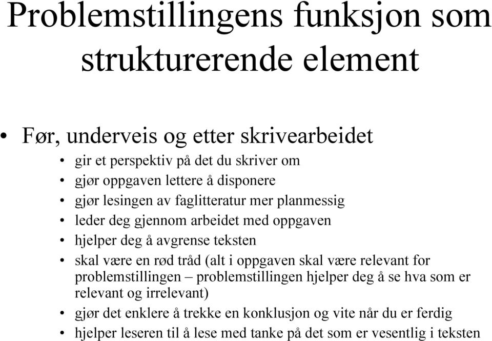 teksten skal være en rød tråd (alt i oppgaven skal være relevant for problemstillingen problemstillingen hjelper deg å se hva som er relevant