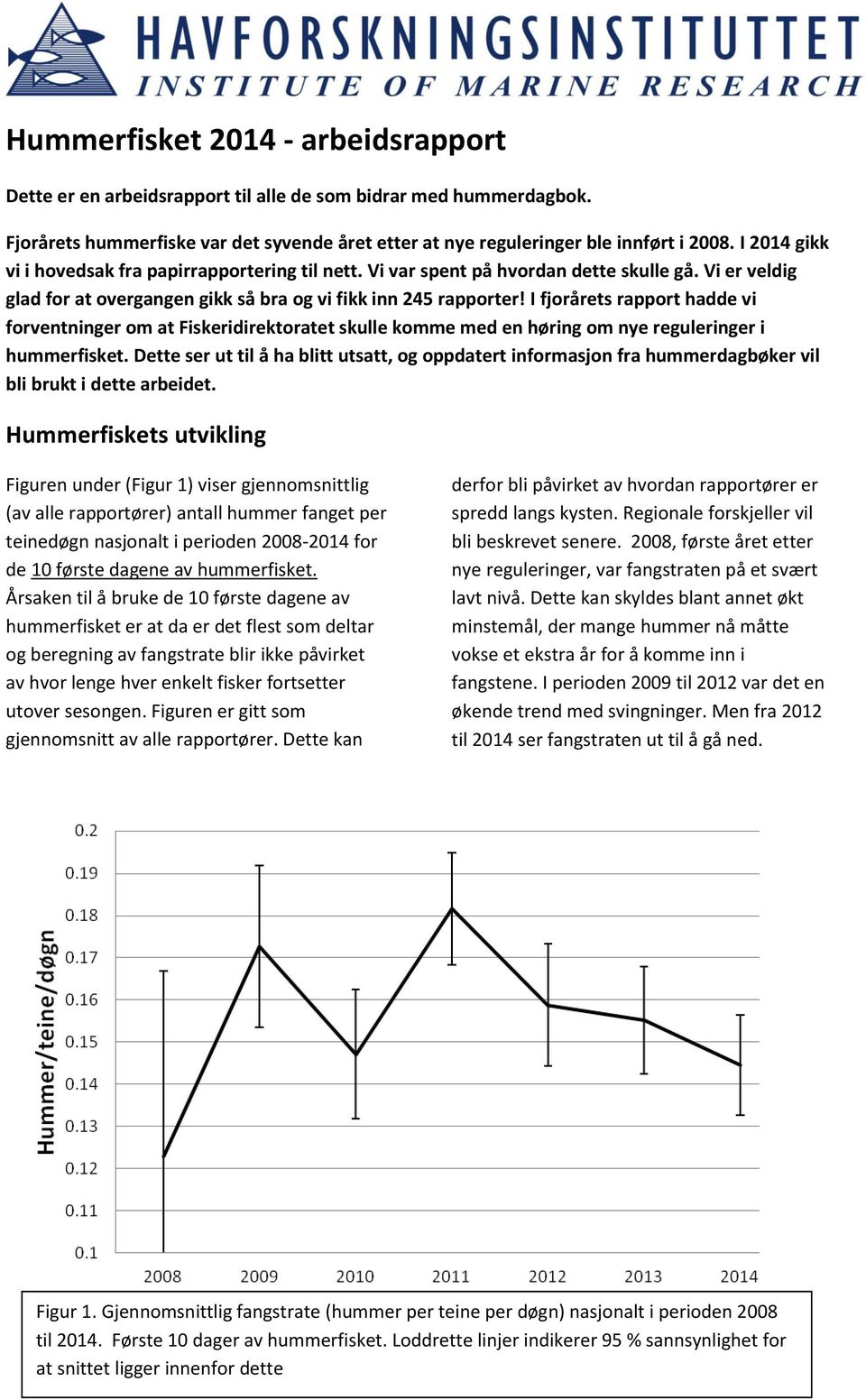 I fjorårets rapport hadde vi forventninger om at Fiskeridirektoratet skulle komme med en høring om nye reguleringer i hummerfisket.