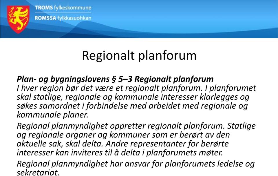 kommunale planer. Regional planmyndighet oppretter regionalt planforum.