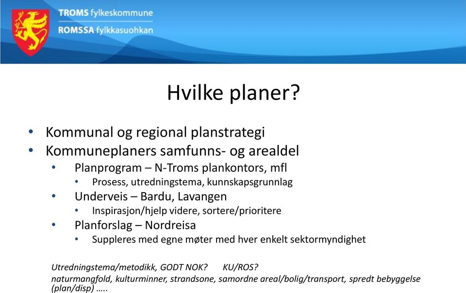 Prosess, utredningstema, kunnskapsgrunnlag Underveis Bardu, Lavangen Inspirasjon/hjelp videre, sortere/prioritere