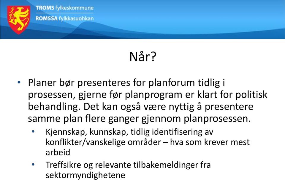 Det kan også være nyttig å presentere samme plan flere ganger gjennom planprosessen.