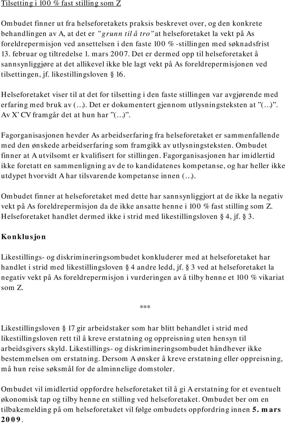 Det er dermed opp til helseforetaket å sannsynliggjøre at det allikevel ikke ble lagt vekt på As foreldrepermisjonen ved tilsettingen, jf. likestillingsloven 16.