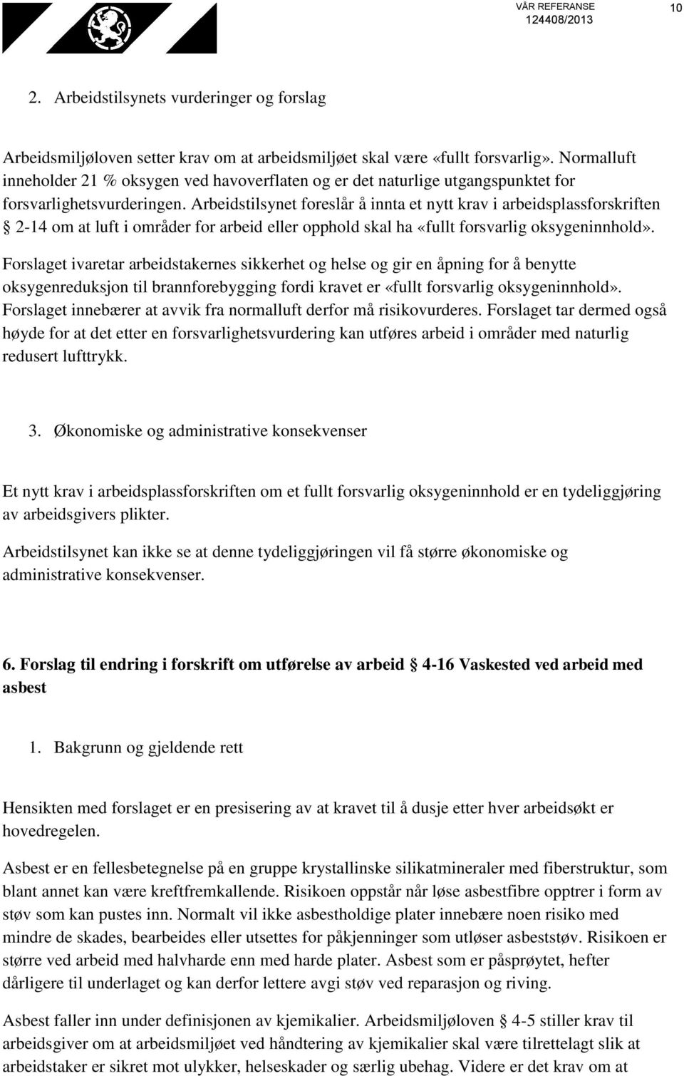 Arbeidstilsynet foreslår å innta et nytt krav i arbeidsplassforskriften 2-14 om at luft i områder for arbeid eller opphold skal ha «fullt forsvarlig oksygeninnhold».