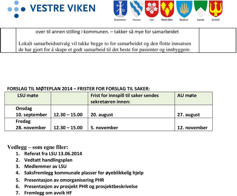 innbyggere. FORSLAG TIL MØTEPLAN 2014 FRISTER FOR FORSLAG TIL SAKER: LSU møte Frist for innspill til saker sendes AU møte sekretæren innen: Onsdag 10. september 12.30 15.00 20. august 27.