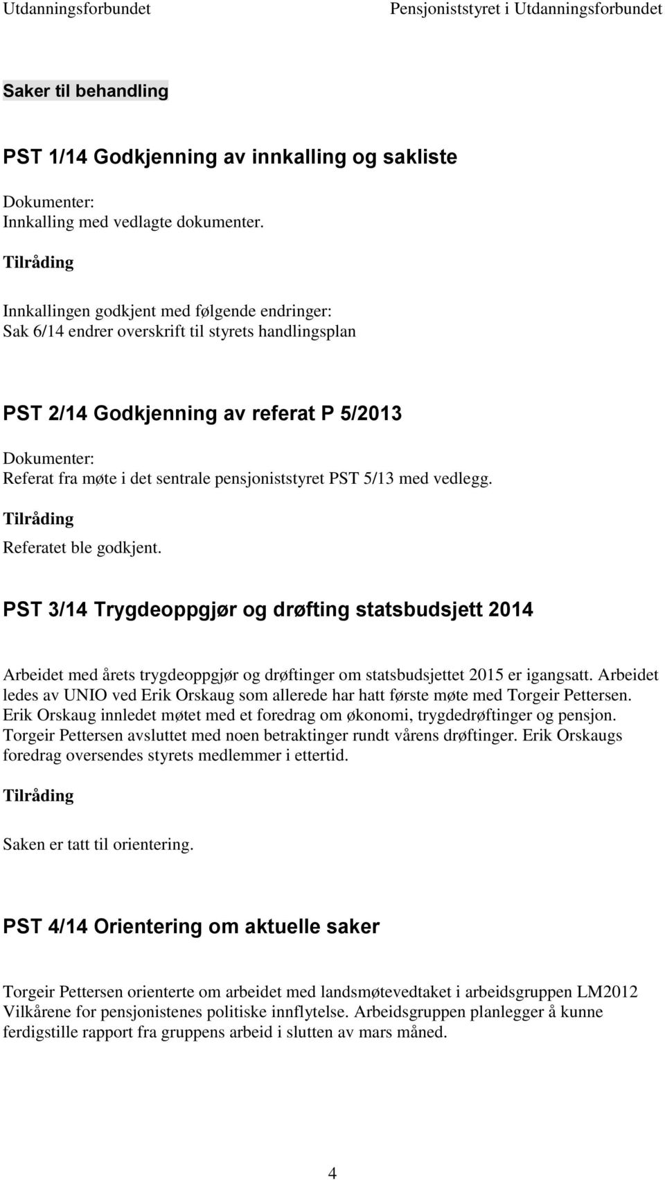 pensjoniststyret PST 5/13 med vedlegg. Referatet ble godkjent.