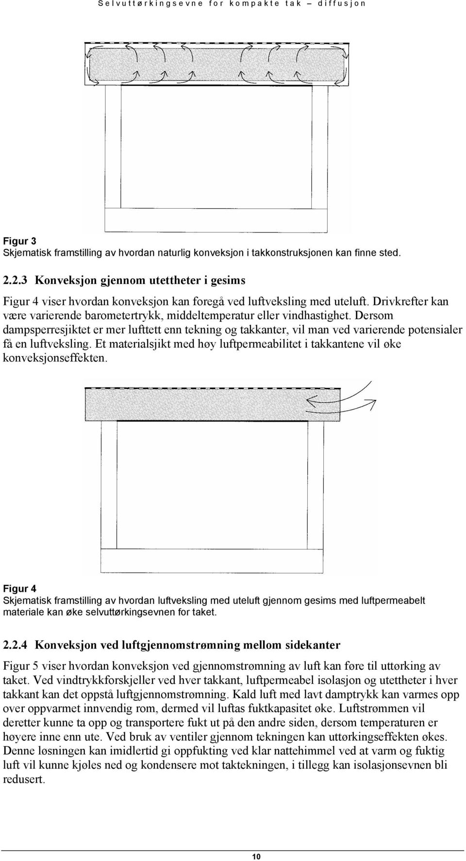 Drivkrefter kan være varierende barometertrykk, middeltemperatur eller vindhastighet.