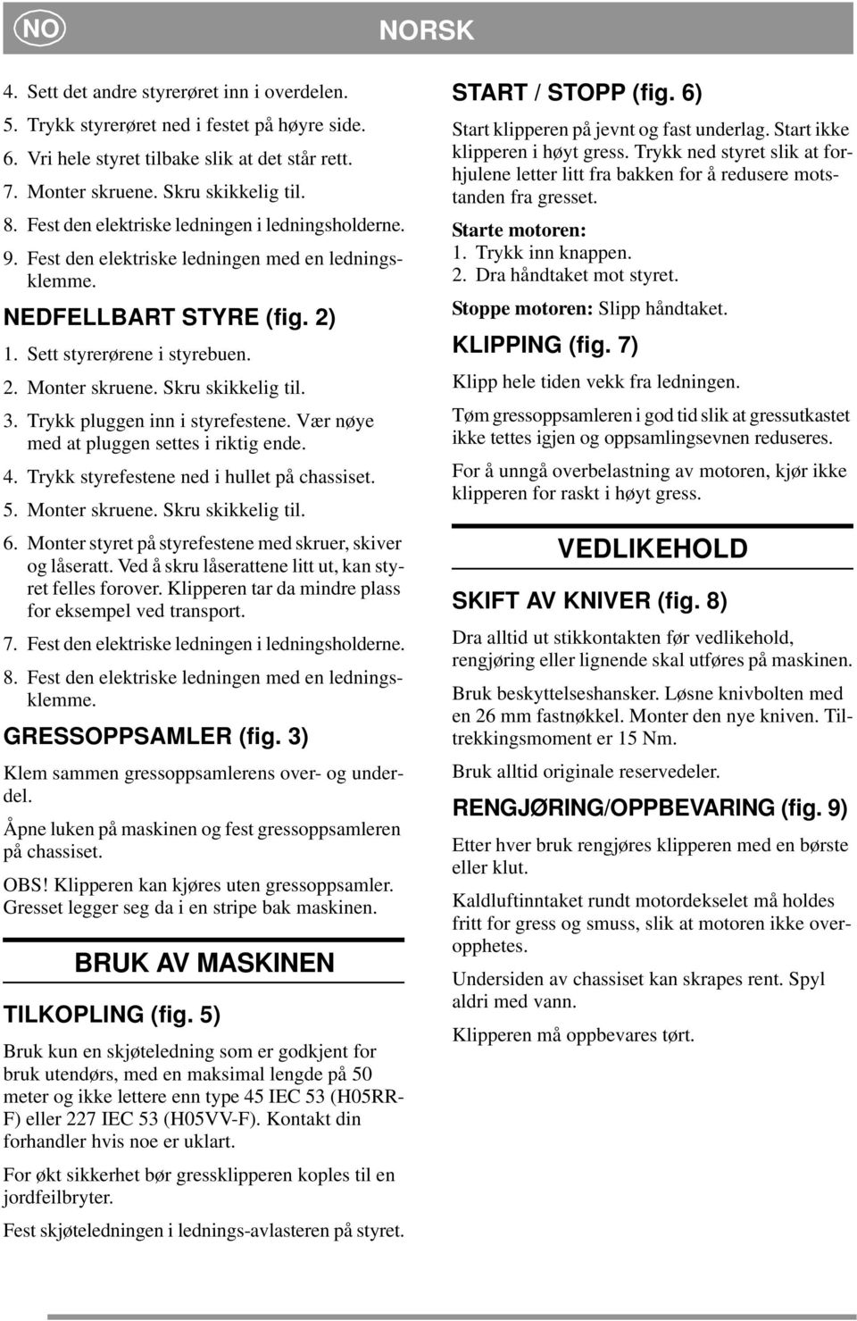 . Trykk pluggen inn i styrefestene. Vær nøye med at pluggen settes i riktig ende.. Trykk styrefestene ned i hullet på chassiset. 5. Monter skruene. Skru skikkelig til. 6.