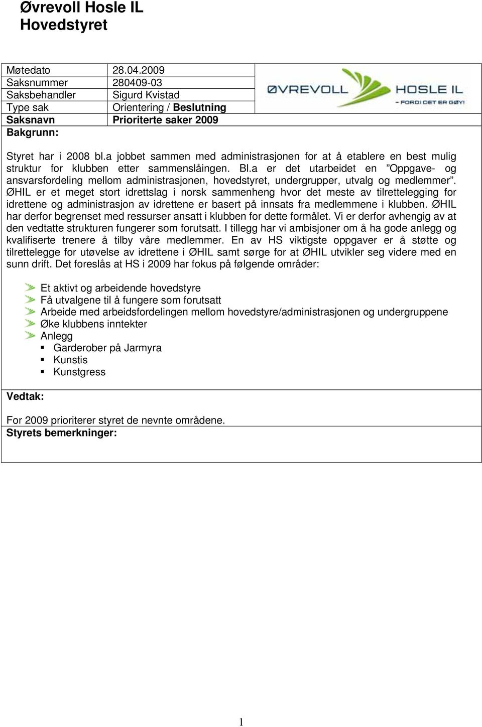 a er det utarbeidet en Oppgave- og ansvarsfordeling mellom administrasjonen, hovedstyret, undergrupper, utvalg og medlemmer.