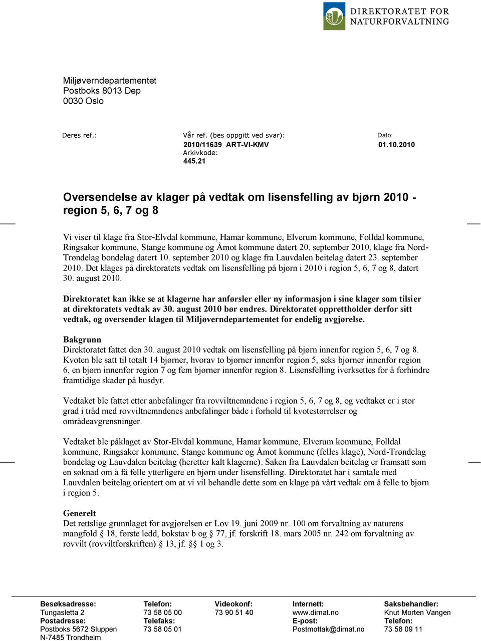 kommune, Stange kommune og Åmot kommune datert 20. september 2010, klage fra Nord- Trøndelag bondelag datert 10. september 2010 og klage fra Lauvdalen beitelag datert 23. september 2010. Det klages på direktoratets vedtak om lisensfelling på bjørn i 2010 i region 5, 6, 7 og 8, datert 30.