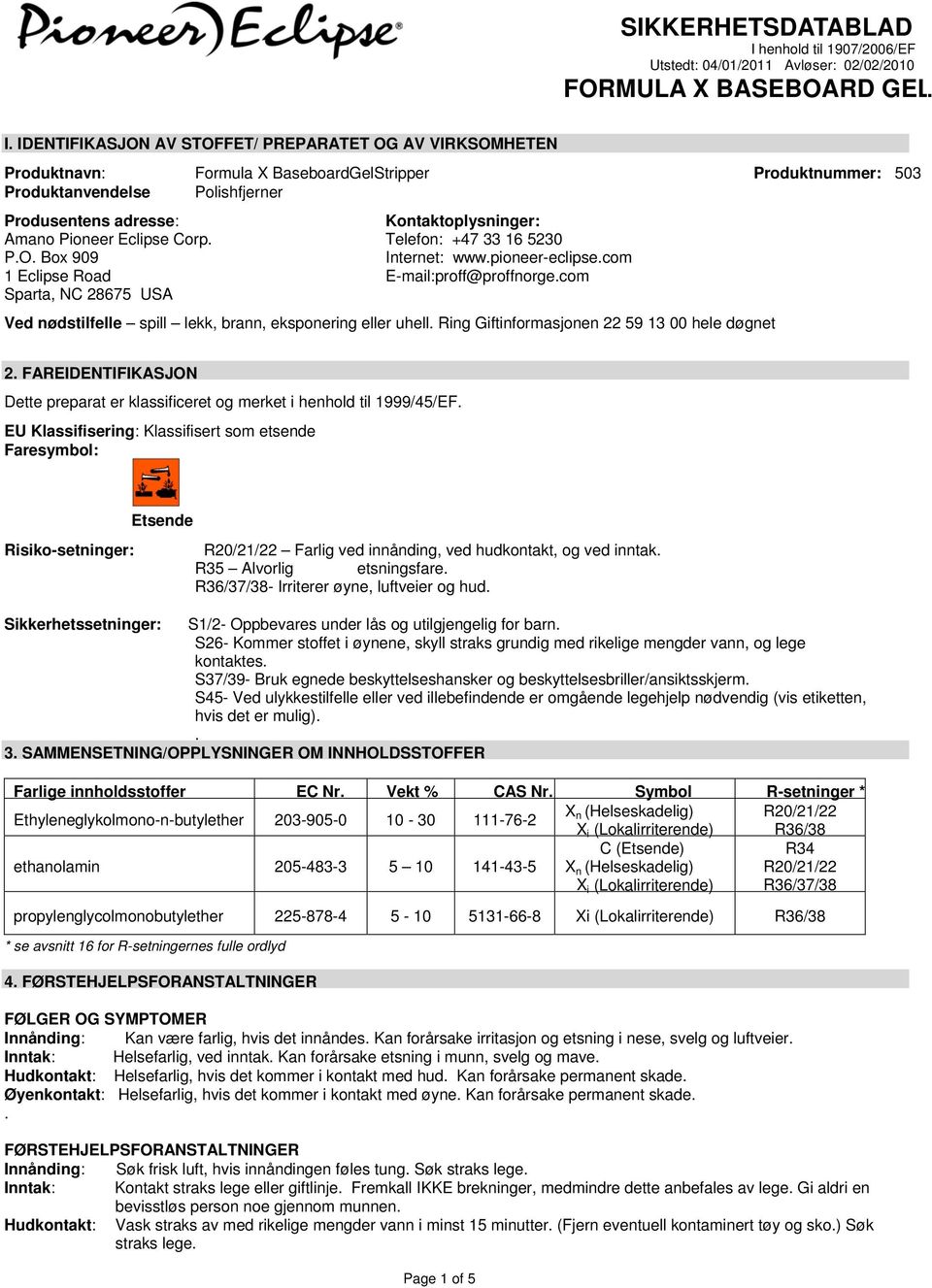 com Sparta, NC 28675 USA Ved nødstilfelle spill lekk, brann, eksponering eller uhell. Ring Giftinformasjonen 22 59 13 00 hele døgnet 2.