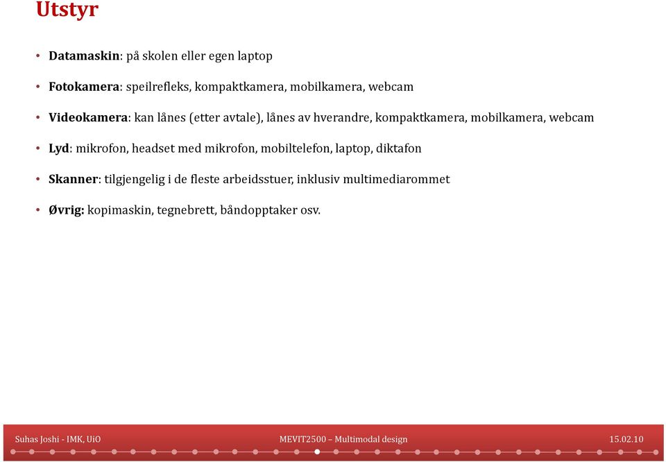 mobilkamera, webcam Lyd: mikrofon,headset med mikrofon, mobiltelefon, laptop,diktafon Skanner: